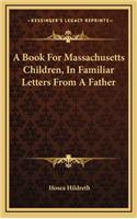 A Book for Massachusetts Children, in Familiar Letters from a Father