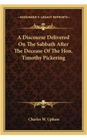 A Discourse Delivered On The Sabbath After The Decease Of The Hon. Timothy Pickering: (English)