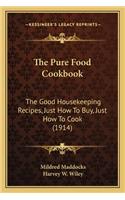 Pure Food Cookbook the Pure Food Cookbook