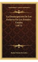La Emancipacion De Los Esclavos En Los Estados-Unidos (1873)