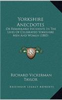 Yorkshire Anecdotes: Or Remarkable Incidents in the Lives of Celebrated Yorkshire Men and Women (1883)