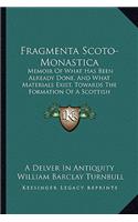 Fragmenta Scoto-Monastica: Memoir Of What Has Been Already Done, And What Materials Exist, Towards The Formation Of A Scottish Monasticon (1842)