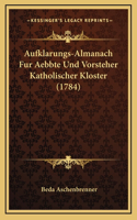 Aufklarungs-Almanach Fur Aebbte Und Vorsteher Katholischer Kloster (1784)