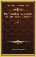 Daily Scripture Readings By The Late Thomas Chalmers V3 (1852): (English)