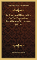 Inaugural Dissertation On The Eupatorium Perfoliatum Of Linnaeus (1813)