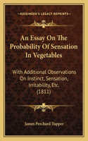 An Essay On The Probability Of Sensation In Vegetables
