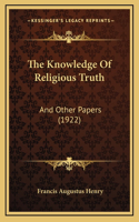 The Knowledge Of Religious Truth: And Other Papers (1922)