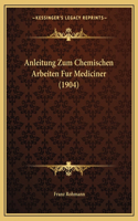 Anleitung Zum Chemischen Arbeiten Fur Mediciner (1904)