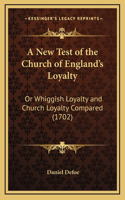 A New Test of the Church of England's Loyalty: Or Whiggish Loyalty and Church Loyalty Compared (1702)