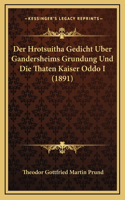 Hrotsuitha Gedicht Uber Gandersheims Grundung Und Die Thaten Kaiser Oddo I (1891)