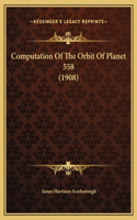 Computation Of The Orbit Of Planet 558 (1908)