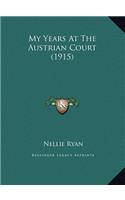 My Years At The Austrian Court (1915)