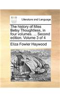 The History of Miss Betsy Thoughtless, in Four Volumes. ... Second Edition. Volume 3 of 4