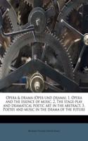 Opera & Drama (Oper Und Drama). 1. Opera and the Essence of Music. 2. the Stage-Play and Dramatical Poetic Art in the Abstract. 3. Poetry and Music in