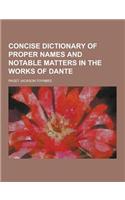 Concise Dictionary of Proper Names and Notable Matters in the Works of Dante: (English)