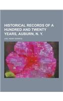 Historical Records of a Hundred and Twenty Years, Auburn, N. y: (English)
