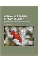Manual of Politics Ethics (Volume 1); Designed Chiefly for the Use of Colleges and Students at Law: (English)