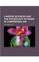 Caisson Sickness and the Physiology of Work in Compressed Air