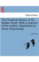 Poetical Works of Sir Walter Scott. with a Memoir of the Author. Illustrated by Many Engravings.