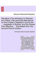 Narrative of an Embassy to Warsaw and Wilna; With Personal Attendance on the Emperor Napoleon During the ... Campaign in Russia, and the Retreat from Moscow ... Translated from the Second French Edition.