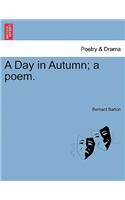 Day in Autumn; A Poem.