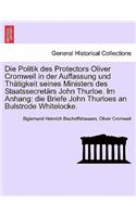 Politik Des Protectors Oliver Cromwell in Der Auffassung Und Th Tigkeit Seines Ministers Des Staatssecret RS John Thurloe. Im Anhang: Die Briefe John Thurloes an Bulstrode Whitelocke.