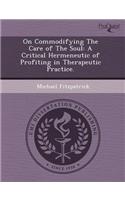 On Commodifying the Care of the Soul: A Critical Hermeneutic of Profiting in Therapeutic Practice