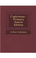 L'Aphroessa: (French)