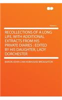 Recollections of a Long Life, with Additional Extracts from His Private Diaries: Edited by His Daughter, Lady Dorchester Volume 1: Edited by His Daughter, Lady Dorchester Volume 1