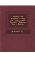 Randolph of Roanoke a Study in Conservative Thought