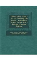 Uncle Tom's Cabin: Or, Life Among the Lowly: A Domestic Drama in Six Acts