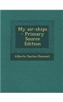 My Air-Ships - Primary Source Edition: (English)