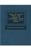 History of European Morals, from Augustus to Charlemagne, Volume 1... - Primary Source Edition