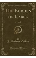 The Burden of Isabel: A Novel (Classic Reprint)
