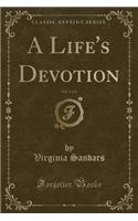 A Life's Devotion, Vol. 3 of 3 (Classic Reprint)