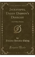 Jackanapes, Daddy Darwin's Dovecot: And Other Stories (Classic Reprint)