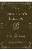 The Booklover's London (Classic Reprint)