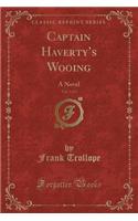 Captain Havertys Wooing, Vol. 3 of 3: A Novel (Classic Reprint)