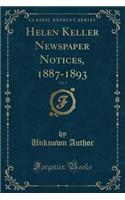 Helen Keller Newspaper Notices, 1887-1893, Vol. 1 (Classic Reprint)