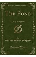 The Pond: An Idyl of Boyhood (Classic Reprint)(English)