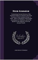 Horae Aramaicae: Comprising Concise Notices of the Aramean Dialects in General, and of the Versions of Holy Scripture Extant in Them: With a Translation of the Gospe