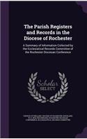 Parish Registers and Records in the Diocese of Rochester: A Summary of Information Collected by the Ecclesiatical Records Committee of the Rochester Diocesan Conference