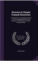 Stresses In Simple Framed Structures: A Text Book To Accompany Exercises In The Computation Of The Axial Stresses In The Members Of Load-bearing Frames
