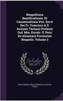 Neapolitana Beatificationis, Et Canonizationis Ven. Servi Dei Fr. Francisci A S. Antonio Tertiarii Professi Ord. Min. Excalc. S. Petri De Alcantara Provinciae Neapolis, Volume 3
