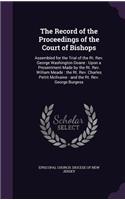 The Record of the Proceedings of the Court of Bishops: Assembled for the Trial of the Rt. REV. George Washington Doane: Upon a Presentment Made by the Rt. REV. William Meade: The Rt. REV. Charles Pettit 