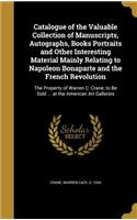 Catalogue of the Valuable Collection of Manuscripts, Autographs, Books Portraits and Other Interesting Material Mainly Relating to Napoleon Bonaparte and the French Revolution