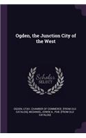 Ogden, the Junction City of the West