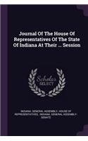 Journal Of The House Of Representatives Of The State Of Indiana At Their ... Session