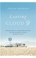 Leaving Cloud 9: The True Story of a Life Resurrected from the Ashes of Poverty, Trauma, and Mental Illness