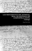 TESTAMENTOS DEL HOSPITAL REAL DE SANTIAGO DE COMPOSTELA. (S.XVI). Catálogo.